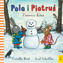 ZIMOWY DZIEŃ. POLA I PIOTRUŚ książka Camilla Reid, Axel Scheffler