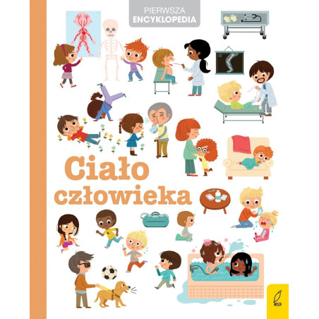 CIAŁO CZŁOWIEKA. PIERWSZA ENCYKLOPEDIA książka dla dzieci