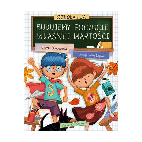 SZKOŁA I JA. BUDUJEMY POCZUCIE WŁASNEJ WARTOŚCI książka Ewa Borowska