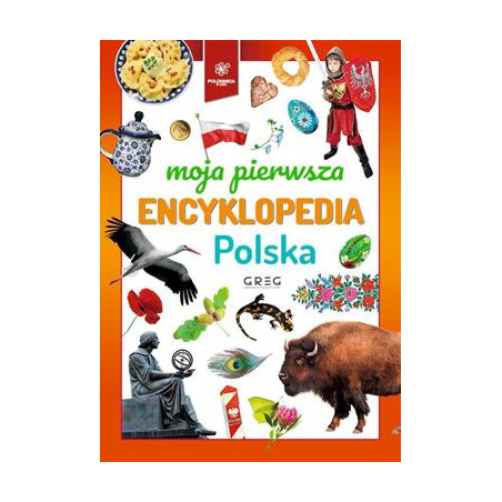 POLSKA. MOJA PIERWSZA ENCYKLOPEDIA oprac. zbiorowe