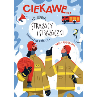 CIEKAWE...CO ROBIĄ STRAŻACY I STRAŻACZKI książka Magdalena Koźlicka