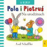 A KUKU! NA URODZINACH. POLA I PIOTRUŚ książeczka sensoryczna Axel Scheffler