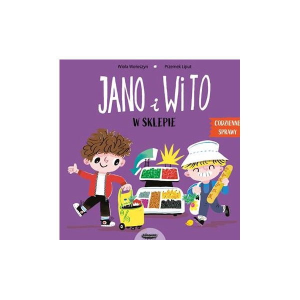 JANO I WITO W SKLEPIE. CODZIENNE SPRAWY książka dla dzieci Wiola Wołoszyn, Przemek Liput