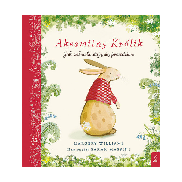 AKSAMITNY KRÓLIK. JAK ZABAWKI STAJĄ SIĘ PRAWDZIWE książka w twardej okładce Margery Williams WILGA