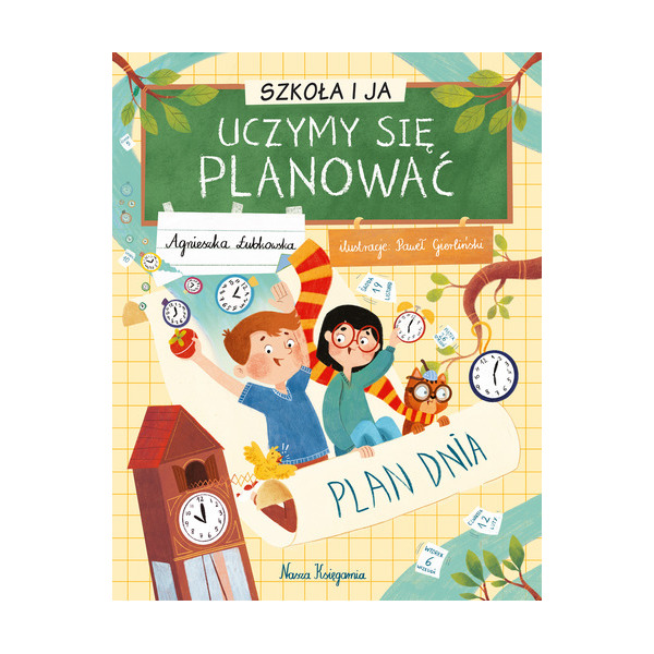 SZKOŁA I JA. UCZYMY SIĘ PLANOWAĆ książka w twardej okładce Agnieszka Łubkowska Nasza Księgarnia