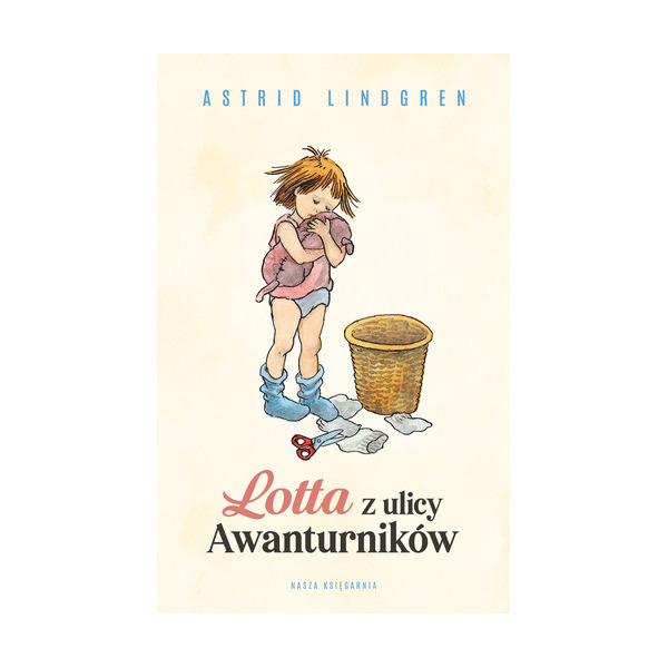 LOTTA Z ULICY AWANTURNIKÓW książka Astrid Lindgren Nasza Księgarnia