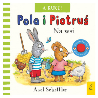 A KUKU! NA WSI. POLA I PIOTRUŚ książeczka sensoryczna Axel Scheffler wyd. Wilga