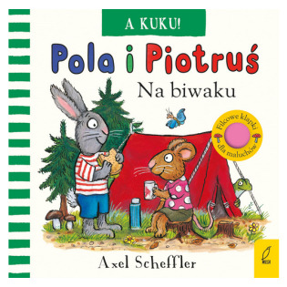 A KUKU! NA BIWAKU. POLA I PIOTRUŚ książeczka sensoryczna Axel Scheffler wyd. Wilga