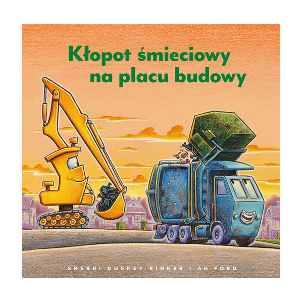 KŁOPOT ŚMIECIOWY NA PLACU BUDOWY książka w twardej okładce Rinker Sheri Duskey wyd. Nasza Księgarnia