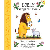DOBRY, PRZYJAZNY ŚWIAT książka w twardej okladce Axel Scheffler wyd. Amberek