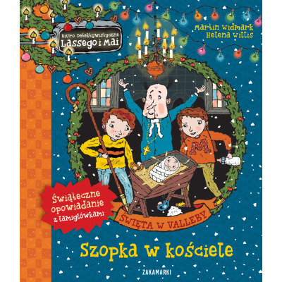 ŚWIĘTA W VALLEBY. SZOPKA W KOŚCIELE  Biuro Detektywistyczne Lassego i Mai. Tom 3 książka Martin Widmark wyd. Zakamarki