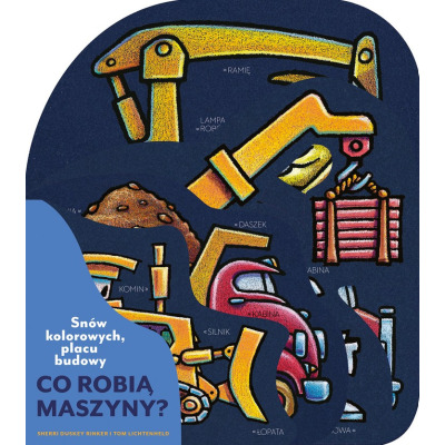 CO ROBIĄ MASZYNY? SNÓW KOLOROWYCH, PLACU BUDOWY książka kartonowa dla dzieci Rinker Sheri Duskey wyd. Nasza Księgarnia