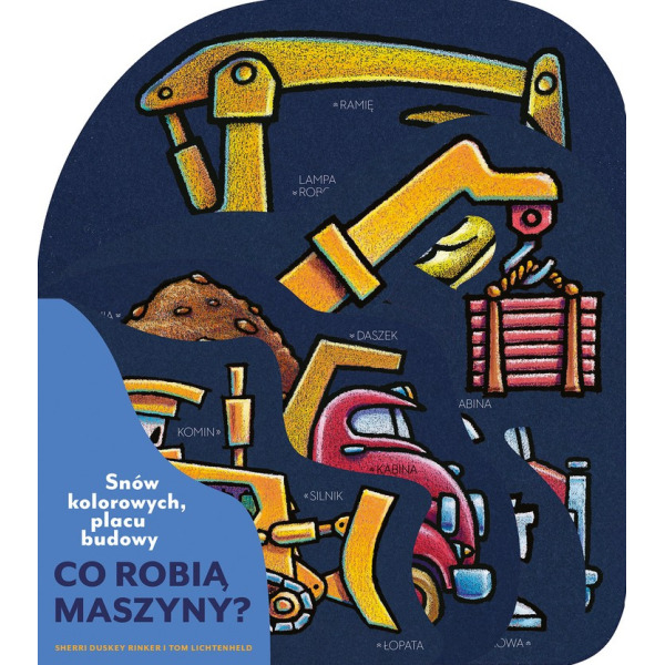 CO ROBIĄ MASZYNY? SNÓW KOLOROWYCH, PLACU BUDOWY książka kartonowa dla dzieci Rinker Sheri Duskey wyd. Nasza Księgarnia