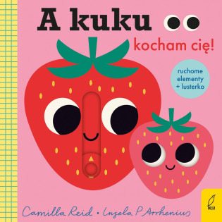 OUTLET - A KUKU! KOCHAM CIĘ książeczka z ruchomymi obrazkami Camilla Reid, Ingela P. Arrhenius wyd. Wilga