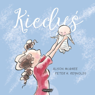 KIEDYŚ książka dla dzieci Alison McGhee, Peter H. Reynolds