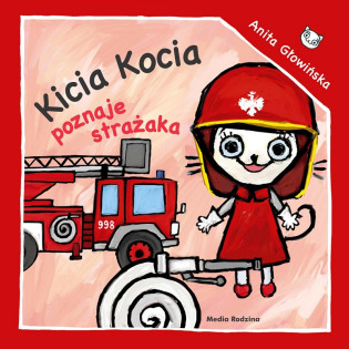 KICIA KOCIA POZNAJE STRAŻAKA książeczka dla najmłodszych Anita Głowińska