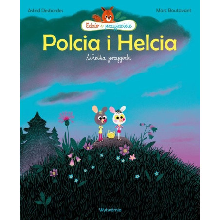 POLCIA I HELCIA Wielka przygoda książka Astrid Desbordes, Marc Boutavant