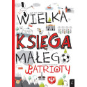 WIELKA KSIĘGA MAŁEGO PATRIOTY książka edukacyjna Ewa Skibińska