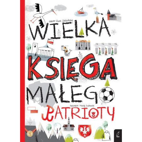 WIELKA KSIĘGA MAŁEGO PATRIOTY książka edukacyjna Ewa Skibińska