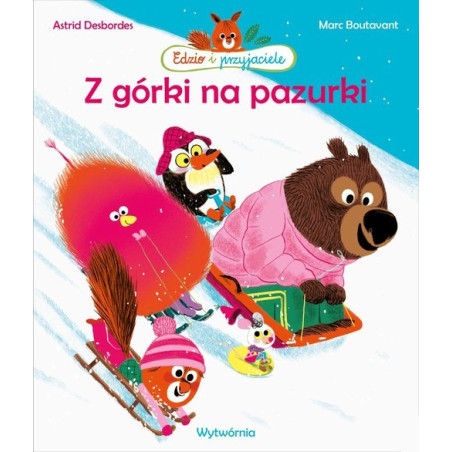 Z GÓRKI NA PAZURKI Edzio i przyjaciele książka Astrid Desbordes, Marc Boutavant