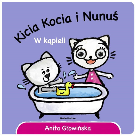 KICIA KOCIA I NUNUŚ. W KĄPIELI książeczka dla najmłodszych Anita Głowińska