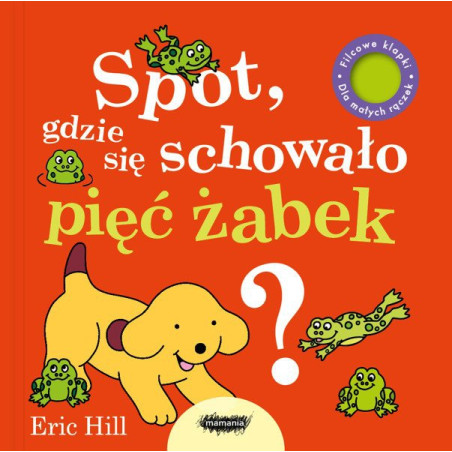 SPOT, GDZIE SIĘ SCHOWAŁO PĘĆ ŻABEK? książeczka z klapkami dla dzieci Eric Hill