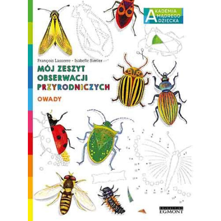 OWADY. Akademia mądrego dziecka. Mój zeszyt obserwacji przyrodniczych Francois Lasserre
