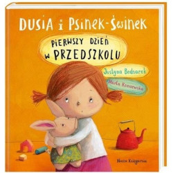 DUSIA I PSINEK-ŚWINEK pierwszy dzień w przedszkolu Justyna Bednarek