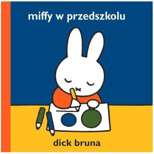 MIFFY W PRZEDSZKOLU książeczka dla dzieci Dick Bruna