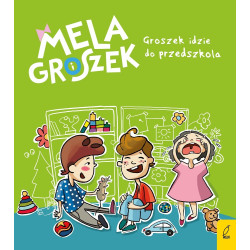 MELA I GROSZEK. GROSZEK IDZIE DO PRZEDSZKOLA książka Ewa Skibińska