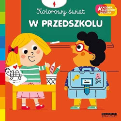 W PRZEDSZKOLU książeczka Kolorowy świat Akademia Mądrego Dziecka Marion Piffaretti