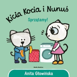 KICIA KOCIA I NUNUŚ. SPRZĄTAMY! książeczka dla najmłodszych Anita Głowińska