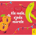 ELE MELE, ZJEDZ MORELE książeczka dla dzieci Rymowanki Maluszka