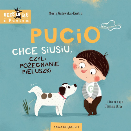 PUCIO CHCE SIUSIU, CZYLI POŻEGNANIE PIELUSZKI książka Marta Galewska-Kustra