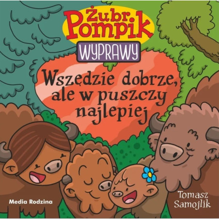 ŻUBR POMPIK. WYPRAWY. Wszędzie dobrze, ale w puszczy najlepiej ksiażeczka Tomasz Samojlik