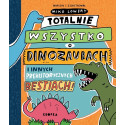 TOTALNIE WSZYSTKO O DINOZAURACH I INNYCH PREHISTORYCZNYCH BESTIACH książka Mike Lowery