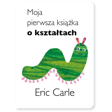 MOJA PIERWSZA KSIĄŻKA O KSZTAŁTACH książka wyd. II Eric Carle