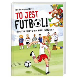 TO JEST FUTBOL! Krótka historia piłki nożnej książka Michał Gąsiorowski