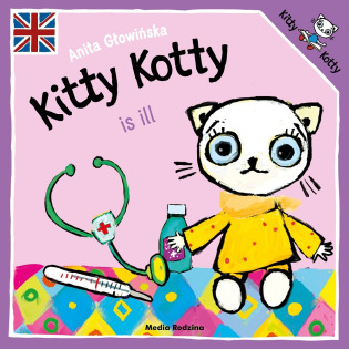 KITTY KOTTY IS ILL książeczka dla najmłodszych wersja angielska Anita Głowińska