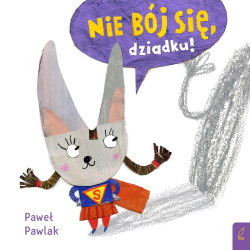 NIE BÓJ SIĘ, DZIADKU! książka Paweł Pawlak