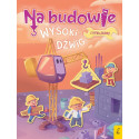 WYSOKI DŹWIG. NA BUDOWIE książeczka z naklejkami Patrycja Wojtkowiak-Skóra