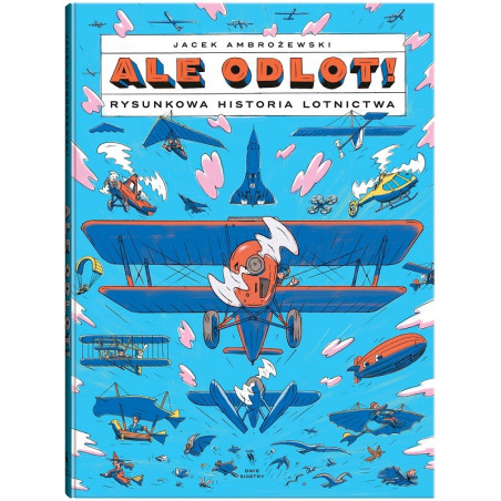 ALE ODLOT! RYSUNKOWA HISTORIA LOTNICTWA książka Jacek Ambrożewski