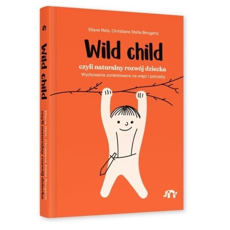 WILD CHILD, CZYLI NATURALNY ROZWÓJ DZIECKA książka Eliane Retz, Christiane Stella Bongertz