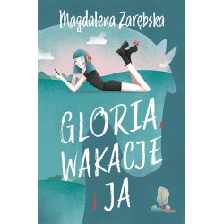 GLORIA, WAKACJE I JA książka Magdalena Zarębska