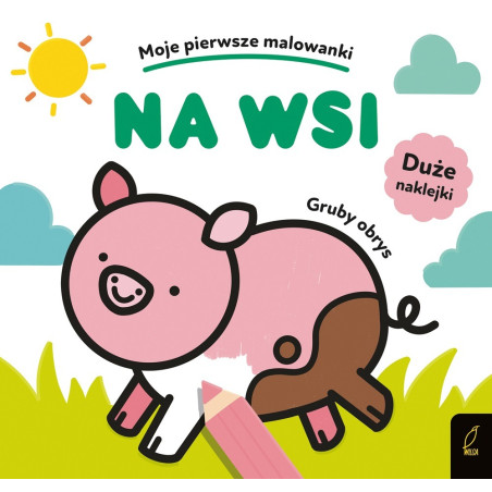 NA WSI. MOJE PIERWSZE MALOWANKI kolorowanka z naklejkami